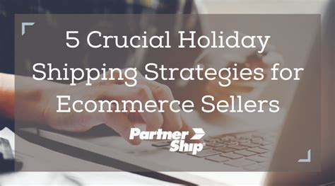 5 Crucial Holiday Shipping Strategies For Ecommerce Sellers Partnership