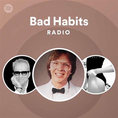 bad habits radio playlist by spotify spotify