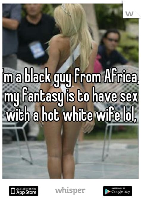 Im A Black Guy From Africa My Fantasy Is To Have Sex