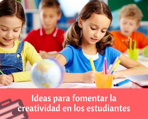 Ideas Para Fomentar La Creatividad En Los Estudiantes Ese
