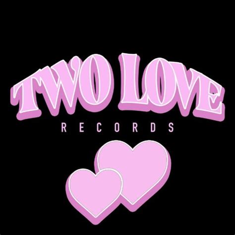 Stream Two Love Records Music Listen To Songs Albums Playlists For