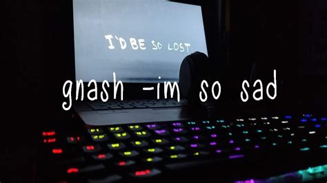 Night Vibes Gnash Im So Sad Lyric Video Youtube