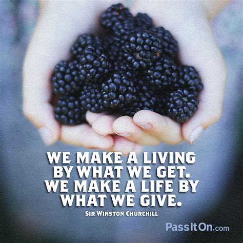 “we Make A Living By What We Get We Make A Life By What We Give” —sir