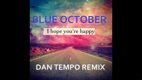 Blue October I Hope Youre Happy Dan Tempo Remix Dan Ross Youtube
