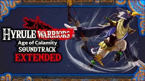 The Champion Revali Hyrule Warriors Age Of Calamity Ost Extended