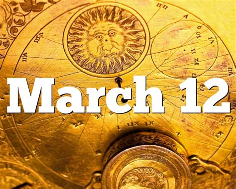 March 12 Birthday Horoscope Zodiac Sign For March 12th