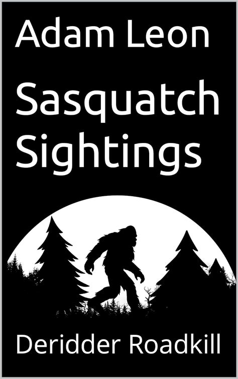 Sasquatch Sightings Deridder Roadkill Ebook Leon Adam