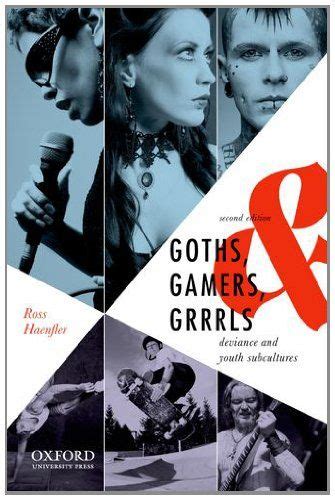goths gamers and grrrls deviance and youth subcultures uk ross haenfler books