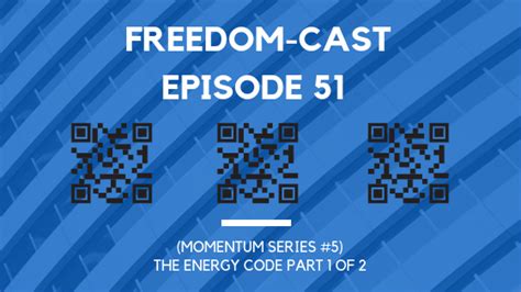 Freedom Cast Episode 51 Momentum Series 5 The Energy Code Part 1 Of
