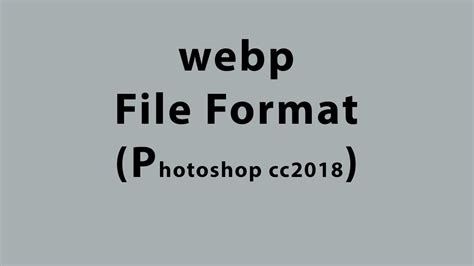 What Is Webp File Format And How To Open The File In Photoshop Youtube