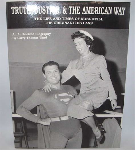 Truth Justice And The American Way The Life And Times Of Noel Neill The Original Lois Lane By
