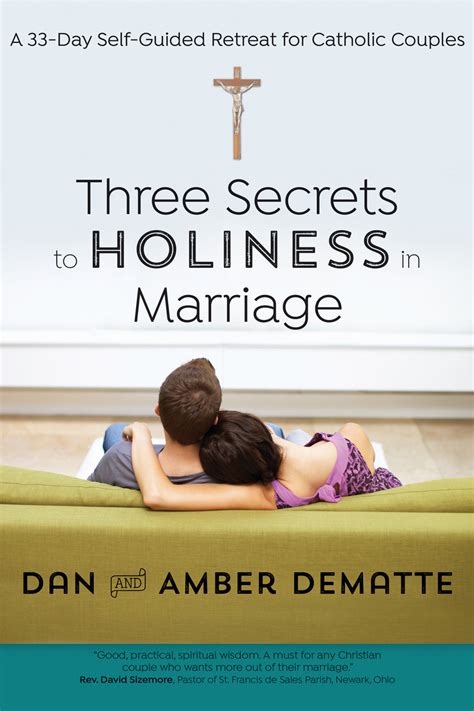 Three Secrets To Holiness In Marriage A 33‐day Self‐guided Retreat For