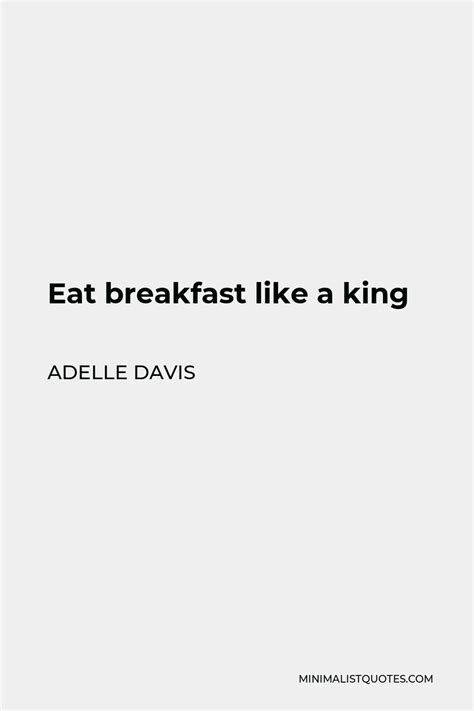 Adelle Davis Quote Eat Breakfast Like A King