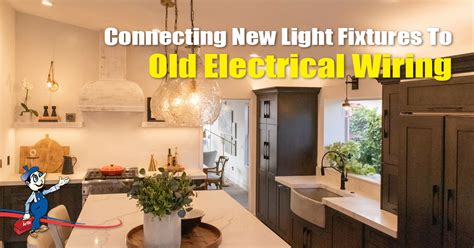 How To Connect New Light Fixtures To Old Electrical Wiring