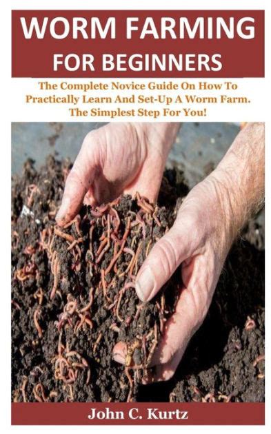 Worm Farming For Beginners The Complete Novice Guide On How To