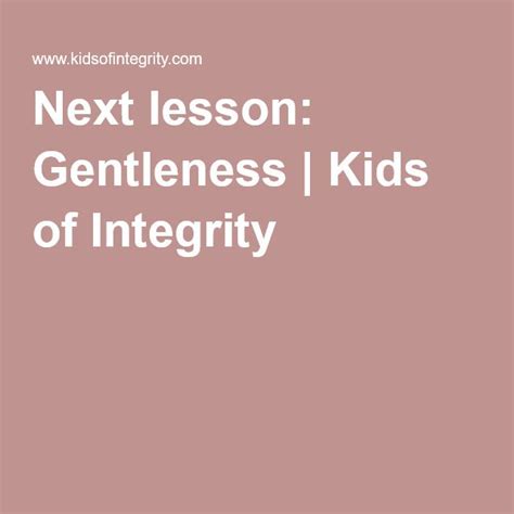 Next Lesson Gentleness Kids Of Integrity Lesson Gentle