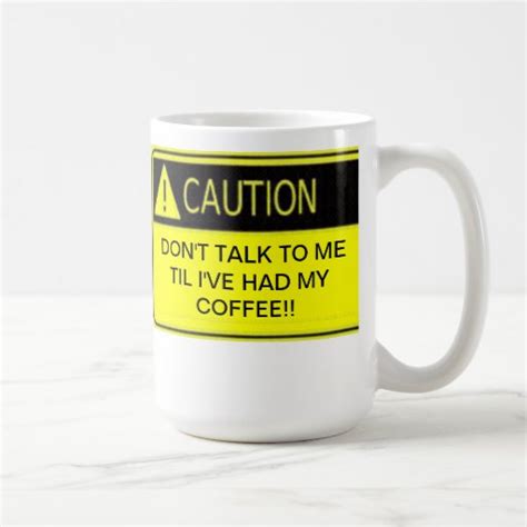 Don T Talk To Me Til I Ve Had My Coffee Coffee Mug Zazzle