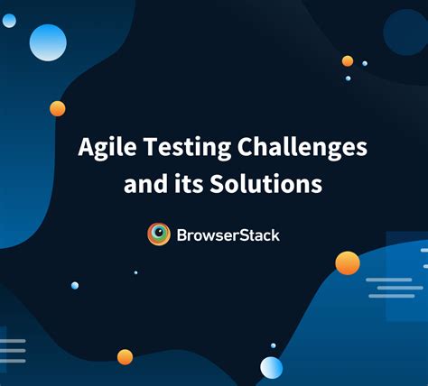 11 Agile Testing Challenges And Its Solutions Browserstack
