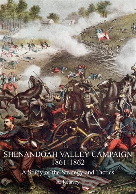 Shenandoah Valley Campaign 1861 1862 A Study Of The Strategy And