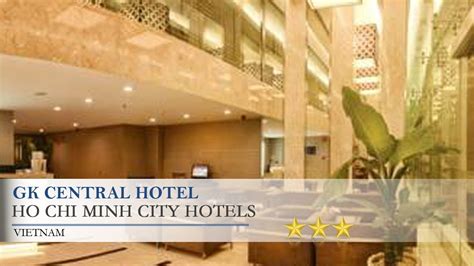 Gk Central Hotel Ho Chi Minh City Hotels Vietnam Youtube