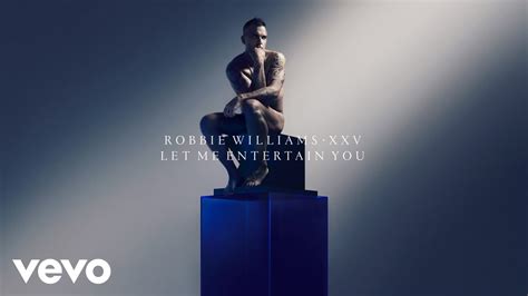 Robbie Williams Let Me Entertain You Xxv Official Audio Youtube