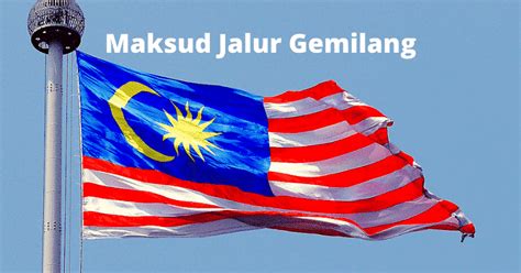 Bendera Malaysia Jalur Gemilang Maksud Tersirat Warna Lambang My Xxx
