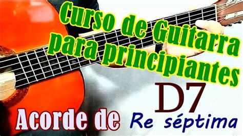 LecciÓn 3 De Guitarra Acordes El Acorde De Re Séptima D7 Youtube
