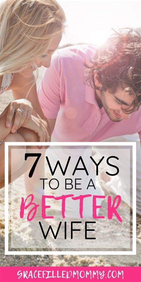 7 Ways To Be A Better Wife Christian Wife Good Wife Marriage Tips
