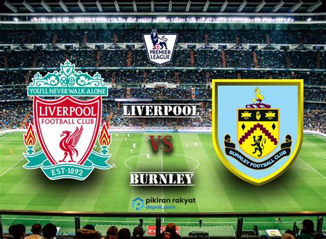 Liverpool Vs Burnley - Susunan Pemain Burnley vs Liverpool: Gini