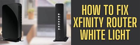 Xfinity Router White Light How To Fix It Easily