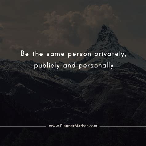 Beautiful Quotes Be The Same Person Privately Publicly