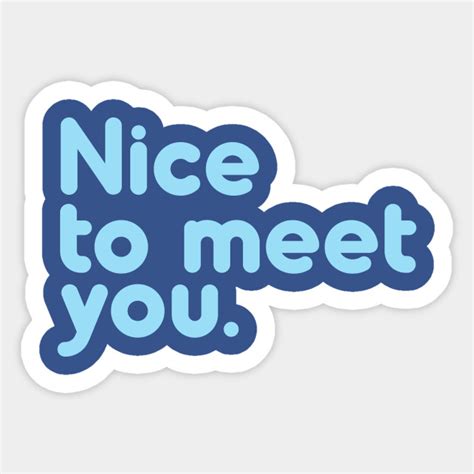 Nice To Meet You Greetings Sticker Teepublic