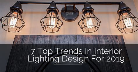 7 Top Trends In Interior Lighting Design For 2019 Home Remodeling