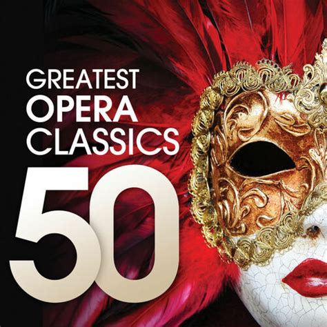 Various Artists 50 Greatest Opera Classics Lyrics And Songs Deezer