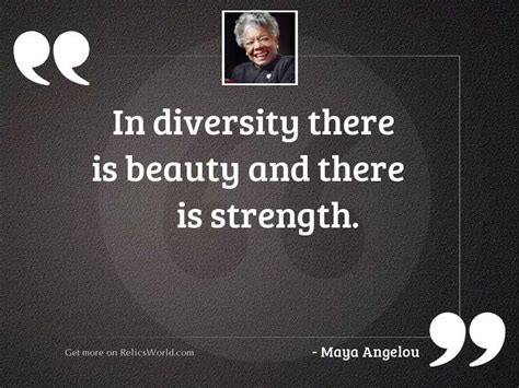 Be present in all things and thankful for all things. In diversity there is beauty... | Inspirational Quote by Maya Angelou