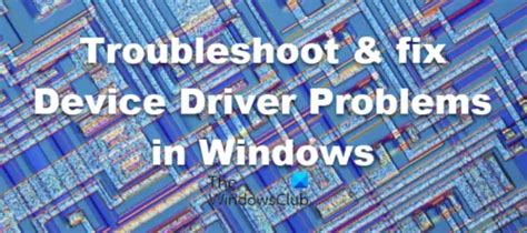 Troubleshoot And Fix Device Driver Problems In Windows 1110