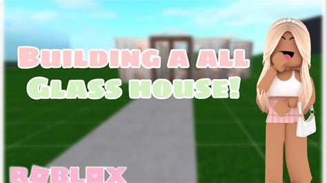 Building A All Glass House In Bloxburg Youtube