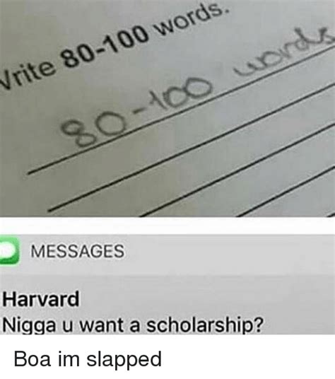 Rite 80-100 Words MESSAGES Harvard Nigga U Want a Scholarship? Boa Im