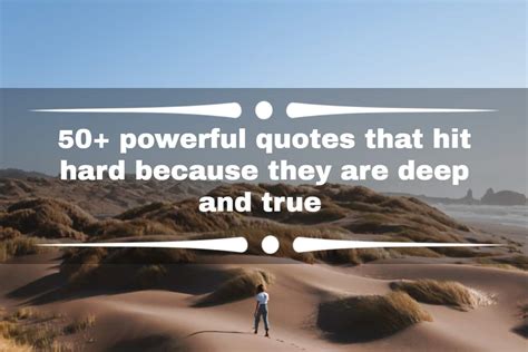 50 Powerful Quotes That Hit Hard Because They Are Deep And True Ke