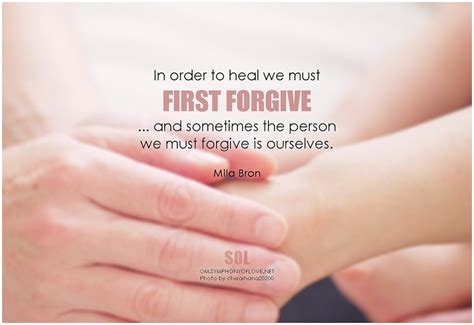 In Order To Heal We Must First Forgive And Sometimes The Person We