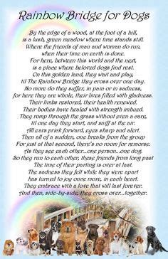 I posted the legend of rainbow bridge a few months back in memory of my german shepherd dog, star, who lived to be 14 years old. Original Rainbow Bridge Poem | ... original version ...