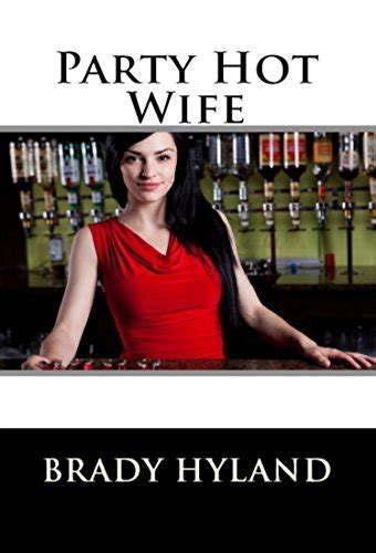 Party Hot Wife By Brady Hyland Goodreads