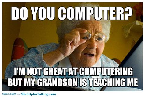 Grandma Discovers The Internet Shut Up Im Talking