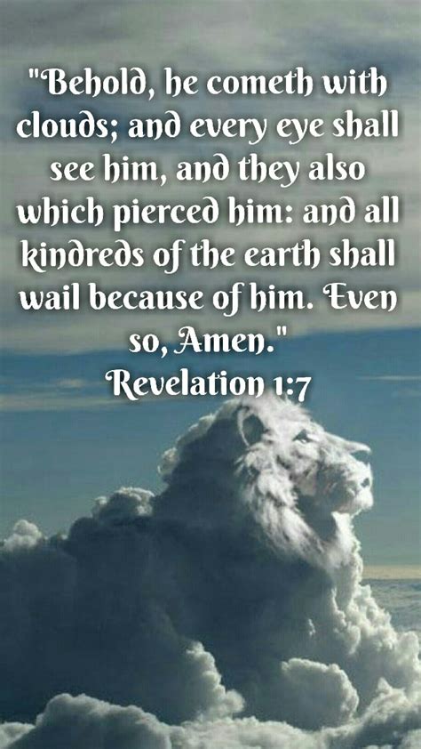 Revelation 1:7 (KJV) Behold, he cometh with clouds; and every eye shall