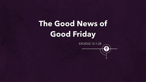 Extra Session The Good News Of Good Friday Exodus 121 28 2018