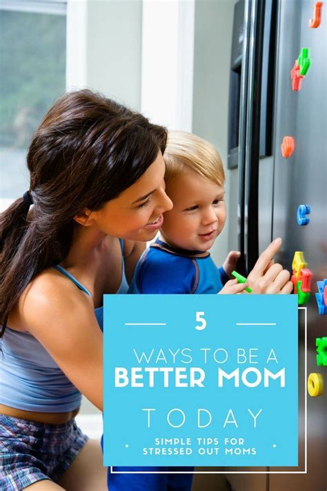 5 Simple Ways To Be A Better Mom Today Best Mom Happy Mom Good