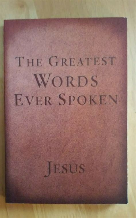 The Greatest Words Ever Spoken Everything Jesus Said About You Your