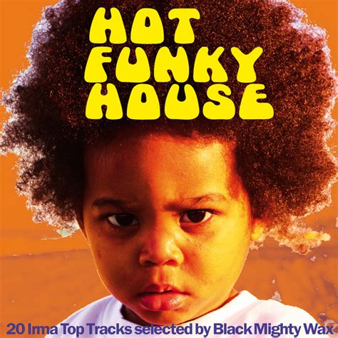 hot funky house 20 irma top tracks selected by black mighty wax compilation by various