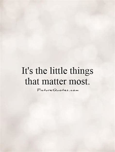 Little Things Matter Quotes Quotesgram