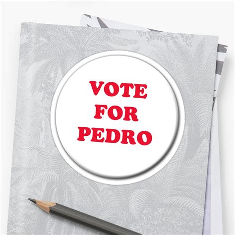 Vote For Pedro Badge Sticker By Gr3ave5y Redbubble